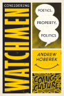 Considering Watchmen: Poetics, Property, Politics: New edition with full color illustrations (Comics Culture) By Andrew Hoberek Cover Image