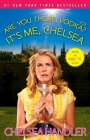 Are You There, Vodka? It's Me, Chelsea By Chelsea Handler Cover Image