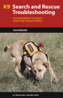 K9 Search and Rescue Troubleshooting: Practical Solutions to Common Search-Dog Training Problems (K9 Professional Training) Cover Image