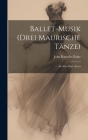 Ballet-Musik (Drei Maurische Tänze): Aus Der Oper Azara By John Knowles Paine Cover Image