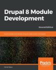 Drupal 8 Module Development - Second Edition By Daniel Sipos Cover Image