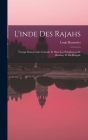 L'inde Des Rajahs; Voyage Dans L'inde Centrale Et Dans Les Présidences De Bombay Et Du Bengale Cover Image