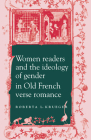 Women Readers and the Ideology of Gender in Old French Verse Romance (Cambridge Studies in French #43) Cover Image