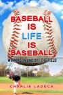 Baseball Is Life Is Baseball: Winning On and Off the Field By Charlie Laduca Cover Image