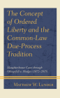The Concept of Ordered Liberty and the Common-Law Due-Process Tradition: Slaughterhouse Cases Through Obergefell V. Hodges (1872-2015) Cover Image