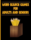 Word Search Games for Adults and Seniors: An Activity Book For Hours Of Fun Solving 125 Word Search Games With Solutions. Sure To Bring Hours Of Stres By Delores Elaine Hill Cover Image