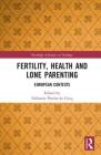 Fertility, Health and Lone Parenting: European Contexts (Routledge Studies in the Sociology of Health and Illness) By Fabienne Portier-Le Cocq (Editor) Cover Image