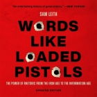 Words Like Loaded Pistols: The Power of Rhetoric from the Iron Age to the Information Age By Sam Leith, Alan Medcroft (Read by) Cover Image