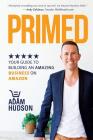 Primed: Your Guide To Building An Amazing Business On Amazon By Adam Hudson Cover Image