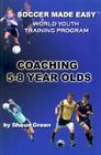 Coaching 5-8 Year Olds (Soccer Made Easy) By Shaun Green Cover Image