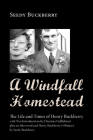 A Windfall Homestead: The Life and Times of Henry Buckberry By Seedy Buckberry, Efrazima Fiddlehead (Introduction by) Cover Image