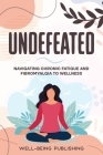 Undefeated: Navigating Chronic Fatigue and Fibromyalgia to Wellness Cover Image