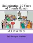 Ecclesiantics: 30 Years of Church Humor (Growing #3) By Erik Johnson (Illustrator), Erik Johnson Cover Image