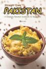 Straight from Pakistan: A Complete Pakistani Cookbook for Beginner's By Carla Hale Cover Image