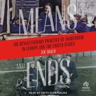 Means and Ends: The Revolutionary Practice of Anarchism in Europe and the United States Cover Image