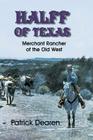Halff of Texas: Merchant Rancher of the Old West By Patrick Dearen Cover Image