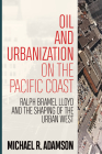 Oil and Urbanization on the Pacific Coast: Ralph Bramel Lloyd and the Shaping of the Urban West (Energy and Society) Cover Image