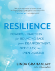 Resilience: Powerful Practices for Bouncing Back from Disappointment, Difficulty, and Even Disaster By Linda Graham Cover Image