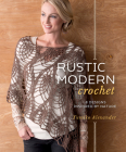 Rustic Modern Crochet: 18 Designs Inspired by Nature By Yumiko Alexander Cover Image