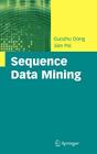 Sequence Data Mining (Advances in Database Systems #33) By Guozhu Dong, Jian Pei Cover Image