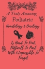 A Truly Amazing Pediatric Hematology & Oncology Nurse Is Hard To Find, Difficult To Part With & Impossible To Forget: oncology nurse gifts idea - Pedi By Pediatric Hematology Nurse Journal Cover Image