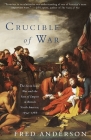 Crucible of War: The Seven Years' War and the Fate of Empire in British North America, 1754-1766 By Fred Anderson Cover Image