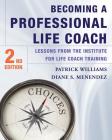 Becoming a Professional Life Coach: Lessons from the Institute of Life Coach Training By Diane S. Menendez, Ph.D., Patrick Williams, Ed.D. Cover Image