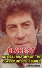 Blake's 7 (hardback): An Oral History of the Classic UK Sci-Fi Series Cover Image