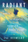 Radiant: The Dancer, The Scientist, and a Friendship Forged in Light By Liz Heinecke Cover Image