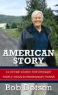 American Story: A Lifetime Search for Ordinary People Doing Extraordinary Things By Bob Dotson Cover Image
