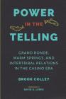 Power in the Telling: Grand Ronde, Warm Springs, and Intertribal Relations in the Casino Era (Indigenous Confluences) By Apri Campbell, David G. Lewis (Foreword by), Coll Thrush (Editor) Cover Image