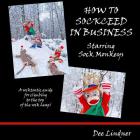 Sock Monkeys: How to Sockceed in Business By Dee Lindner Cover Image