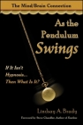 As the Pendulum Swings: If It Isn't Hypnosis, Then What Is It? By Lindsay A. Brady Cover Image