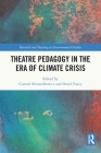 Theatre Pedagogy in the Era of Climate Crisis By Conrad Alexandrowicz (Editor), David Fancy (Editor) Cover Image