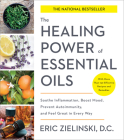 The Healing Power of Essential Oils: Soothe Inflammation, Boost Mood, Prevent Autoimmunity, and Feel Great in Every Way By Eric Zielinski, DC Cover Image