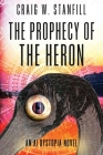 The Prophecy of the Heron: An AI Dystopia Novel By Craig W. Stanfill Cover Image