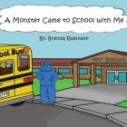 A Monster Came to School with Me By Brenda Robinson Cover Image