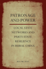 Patronage and Power: Local State Networks and Party-State Resilience in Rural China Cover Image