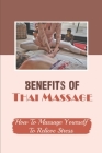 Benefits Of Thai Massage: How To Massage Yourself To Relieve Stress: Thai Sports Massage Cover Image