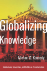 Globalizing Knowledge: Intellectuals, Universities, and Publics in Transformation By Michael D. Kennedy Cover Image