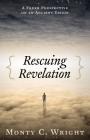 Rescuing Revelation: A Fresh Perspective on an Ancient Vision By Monty Wright, Monty C. Wright Cover Image