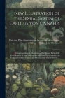 New Illustration of the Sexual System of Carolus Von Linnaeus: Comprehending an Elucidation of the Several Parts of the Fructification; a Prize Disser By Robert John 1768?-1837 Thornton (Created by), Carl Von 1707-1778 Prize Di Linnae (Created by) Cover Image