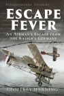 Escape Fever: An Airman's Escape from the Kaiser's Germany By Geoffrey Harding Cover Image