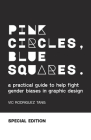 Pink Circles, Blue Squares.: A Practical Guide to Help Fight Gender Biases in Graphic Design. Special Edition. By Vic Rodriguez Tang Cover Image