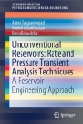 Unconventional Reservoirs: Rate and Pressure Transient Analysis Techniques: A Reservoir Engineering Approach (Springerbriefs in Petroleum Geoscience & Engineering) By Amin Taghavinejad, Mehdi Ostadhassan, Reza Daneshfar Cover Image