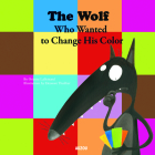 The Wolf Who Wanted to Change His Color By Orianne Lallemand (Text by (Art/Photo Books)), Eléonore Thuillier (Illustrator) Cover Image