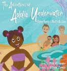 The Adventures of Addie Underwater: Every Family is Built with Love By Erik Alexander, Victoria Zemke (Illustrator) Cover Image