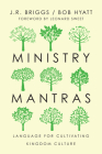 Ministry Mantras: Language for Cultivating Kingdom Culture By J. R. Briggs, Bob Hyatt, Leonard Sweet (Foreword by) Cover Image