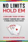 No Limits Hold Em: Learn Game Theory Optimal! A Dominant Framework When It Comes To Finding An Ideal Poker Strategy By Ryan Harrington Cover Image