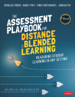 The Assessment Playbook for Distance and Blended Learning: Measuring Student Learning in Any Setting By Douglas Fisher, Nancy Frey, Vince Bustamante Cover Image